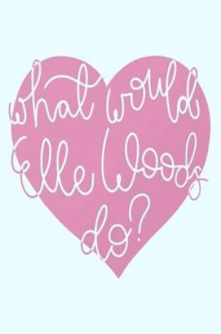 Cover of What would Elle Woods do?
