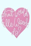 Book cover for What would Elle Woods do?