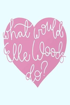Cover of What would Elle Woods do?