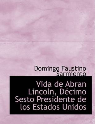 Book cover for Vida de Abran Lincoln, Daccimo Sesto Presidente de Los Estados Unidos