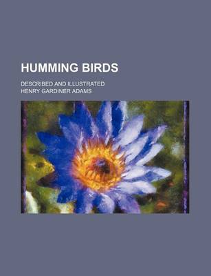 Book cover for Humming Birds; Described and Illustrated