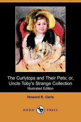 Book cover for The Curlytops and Their Pets; Or, Uncle Toby's Strange Collection(Dodo Press)