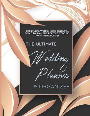 Book cover for The Ultimate Wedding Planner & Organizer - Checklists, Worksheets, Essential Tools To Plan The Perfect Wedding On a Small Budget