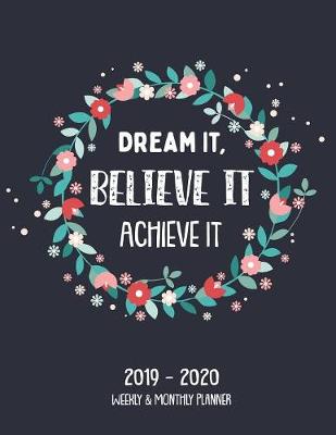 Book cover for Dream It, Believe It Achieve It 2019-2020 Weekly & Monthly Planner