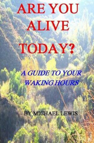 Cover of Are You Alive Today? A Guide To Your Waking Hours