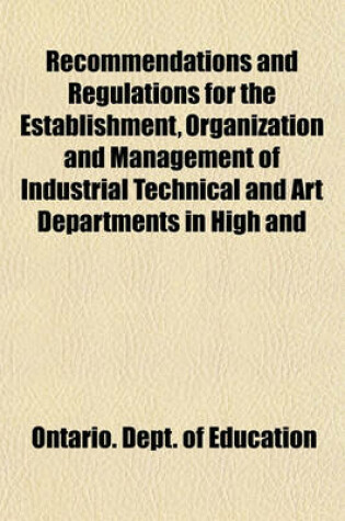 Cover of Recommendations and Regulations for the Establishment, Organization and Management of Industrial Technical and Art Departments in High and