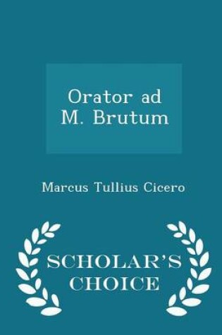 Cover of Orator Ad M. Brutum - Scholar's Choice Edition