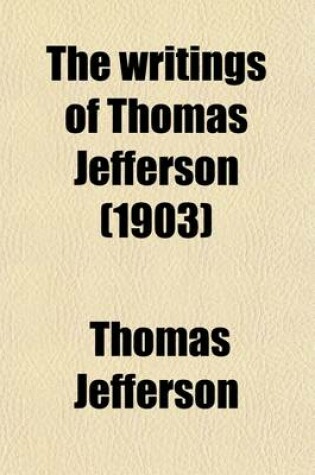 Cover of The Writings of Thomas Jefferson (1903)
