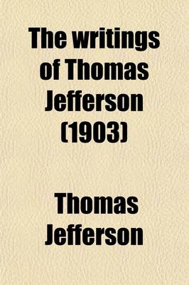 Book cover for The Writings of Thomas Jefferson (1903)