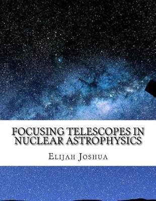 Book cover for Focusing Telescopes in Nuclear Astrophysics