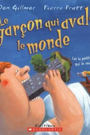 Cover of Le Gar?on Qui Avala Le Monde (Et La Petite Fille Qui Le Sauva)