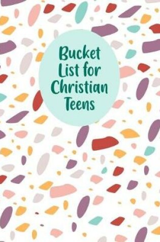 Cover of Bucket List For Christian Teens