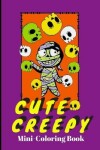 Book cover for Cute Creepy Mini-Coloring Book