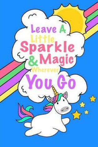 Cover of Leave A Little Sparkle And Magic Wherever You Go