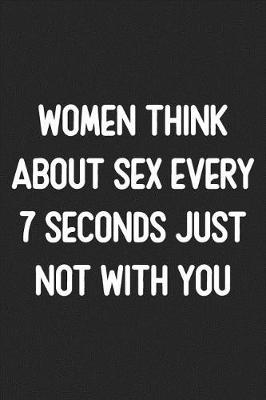 Book cover for Women Think About Sex Every 7 Seconds Just Not With You