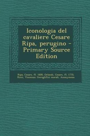 Cover of Iconologia del Cavaliere Cesare Ripa, Perugino - Primary Source Edition