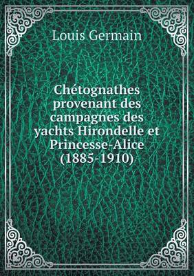 Book cover for Chétognathes provenant des campagnes des yachts Hirondelle et Princesse-Alice (1885-1910)