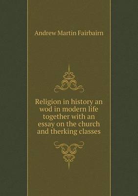 Book cover for Religion in history an wod in modern life together with an essay on the church and therking classes