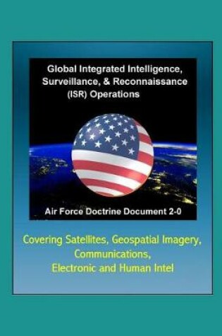 Cover of Air Force Doctrine Document 2-0, Global Integrated Intelligence, Surveillance & Reconnaissance (ISR) Operations - Covering Satellites, Geospatial Imagery, Communications, Electronic and Human Intel