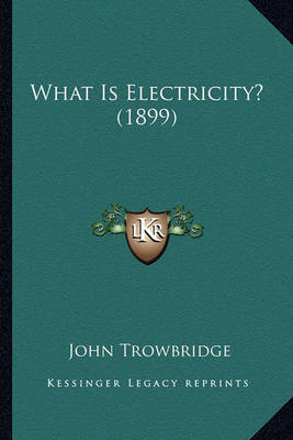 Book cover for What Is Electricity? (1899) What Is Electricity? (1899)