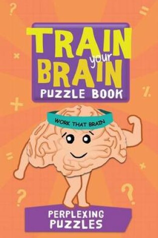 Cover of Train Your Brain Perplexing Puzzles