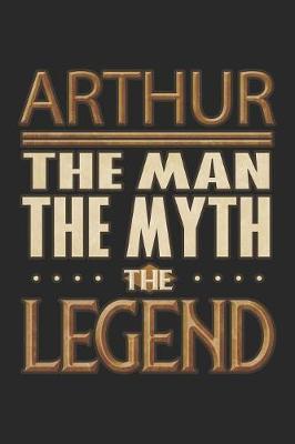 Book cover for Arthur The Man The Myth The Legend