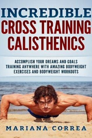 Cover of Incredible Cross Training Calisthenics