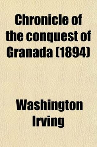 Cover of Chronicle of the Conquest of Granada (1894)