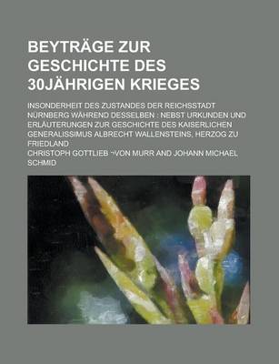 Book cover for Beytrage Zur Geschichte Des 30jahrigen Krieges; Insonderheit Des Zustandes Der Reichsstadt Nurnberg Wahrend Desselben