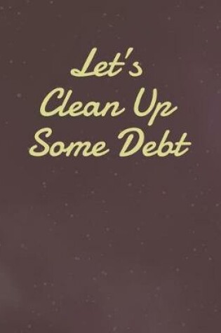 Cover of Let's Clean Up Some Debt