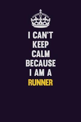 Book cover for I Can't Keep Calm Because I Am A Runner