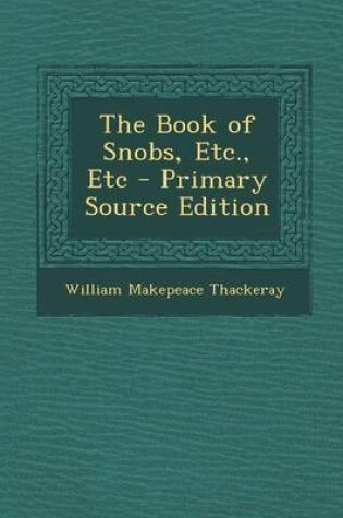 Cover of The Book of Snobs, Etc., Etc - Primary Source Edition