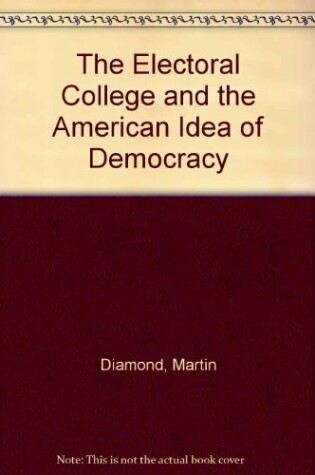 Cover of The Electoral College and the American Idea of Democracy