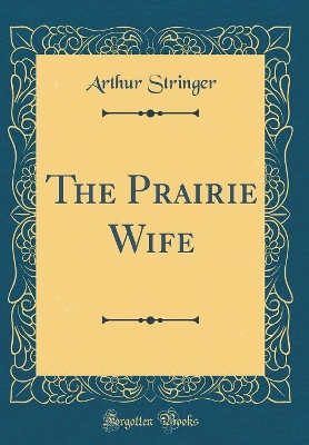 Book cover for The Prairie Wife (Classic Reprint)