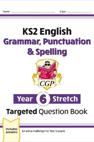 Cover of KS2 English Year 6 Stretch Grammar, Punctuation & Spelling Targeted Question Book (w/Answers)