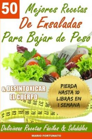 Cover of 50 Mejores Recetas de Ensaladas Para Bajar de Peso y Desintoxicar el Cuerpo