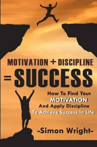 Cover of Motivation + Discipline = Success