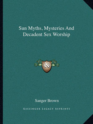 Book cover for Sun Myths, Mysteries and Decadent Sex Worship