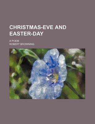 Book cover for Christmas-Eve and Easter-Day; A Poem