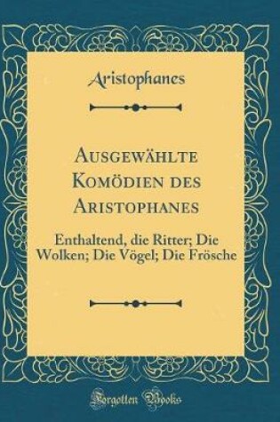 Cover of Ausgewählte Komödien Des Aristophanes