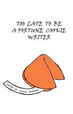 Book cover for Too Late To Be A Fortune Cookie Writer