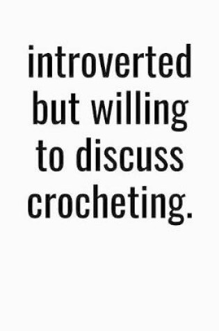 Cover of Introverted But Willing To Discuss Crocheting