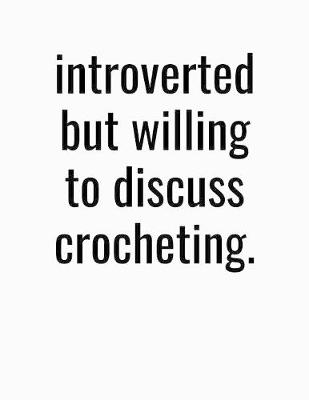 Book cover for Introverted But Willing To Discuss Crocheting