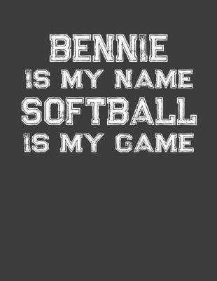 Book cover for Bennie Is My Name Softball Is My Game