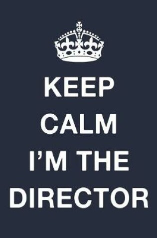 Cover of Keep Calm Im The Director