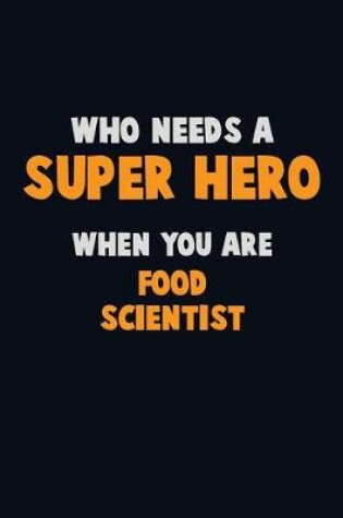 Cover of Who Need A SUPER HERO, When You Are Food Scientist