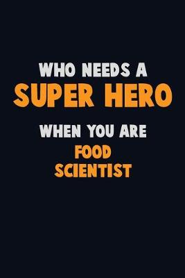 Book cover for Who Need A SUPER HERO, When You Are Food Scientist