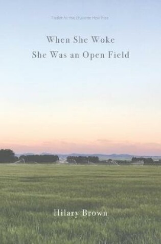 Cover of When She Woke She Was an Open Field