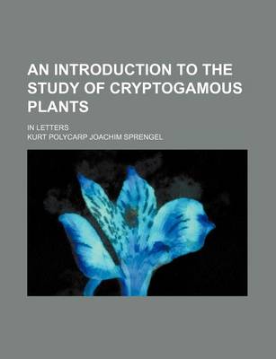 Book cover for An Introduction to the Study of Cryptogamous Plants; In Letters