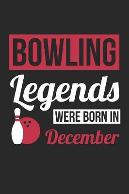 Book cover for Bowling Notebook - Bowling Legends Were Born In December - Bowling Journal - Birthday Gift for Bowler